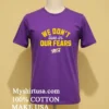 We Dont Live In Our Fears Slogan Shirt Purple Shirt