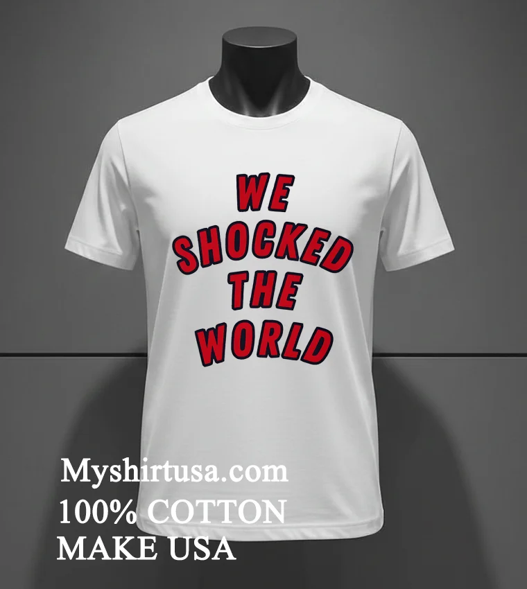 We Shocked The World Shirt White T Shirt 2