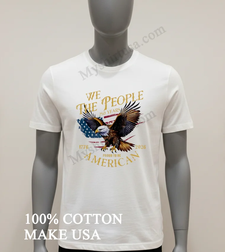 We The People 250 Years Bald Eagle American Shirt White T Shirt 1