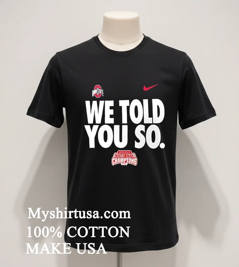 We Told You So Ohio State Buckeyes College Football Playoff 2024 National Champions Shirt Balck Shirt 1