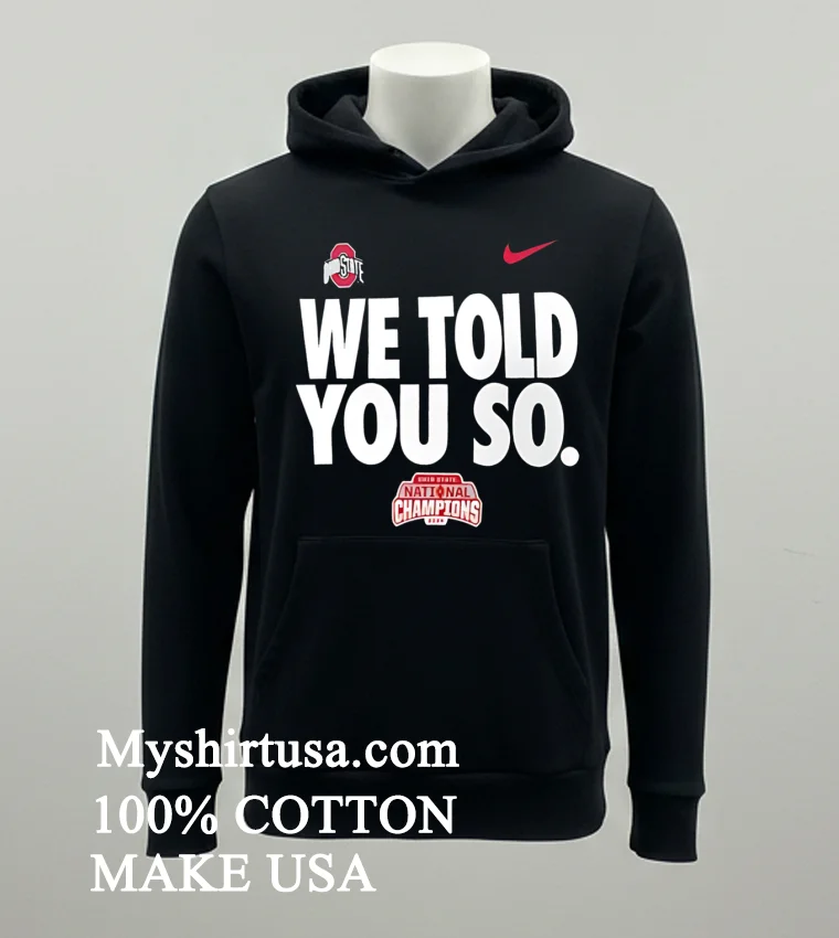 We Told You So Ohio State Buckeyes College Football Playoff 2024 National Champions Shirt Balck Shirt