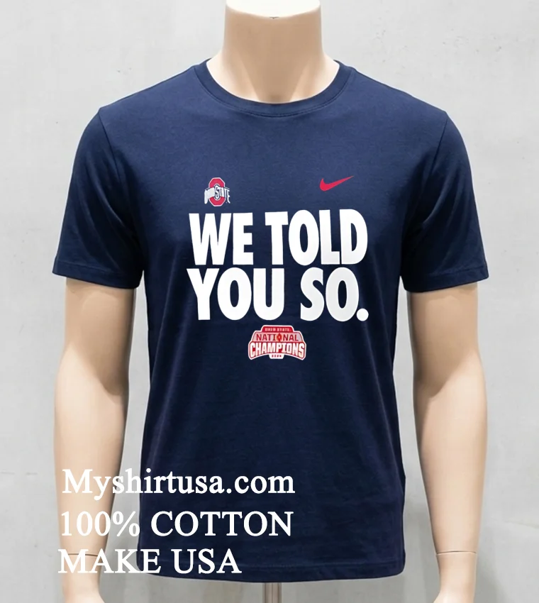 We Told You So Ohio State Buckeyes College Football Playoff 2024 National Champions Shirt - navy-shirt We Told You So Ohio State Buckeyes College Football Playoff 2024 National Champions Shirt Navy Shirt
