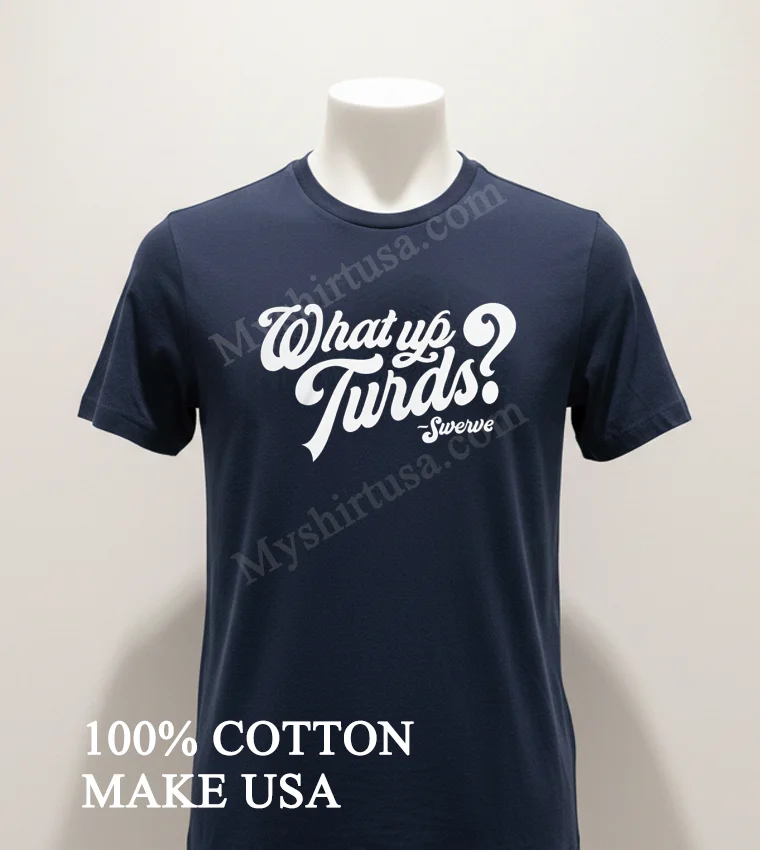 What Up Turds Swerve Script Typography Shirt Navy Shirt 1