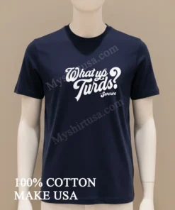 What Up Turds Swerve Script Typography funny america t-shirts