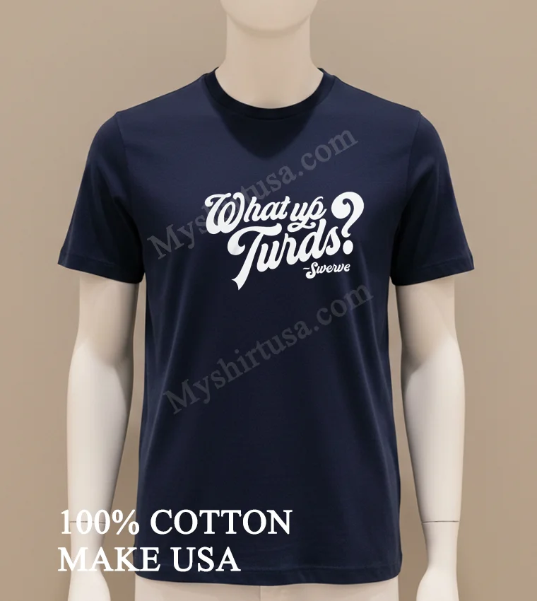 What Up Turds Swerve Script Typography Shirt Navy Shirt