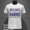 White Dudes For Harris 2024 Shirt White T Shirt 3