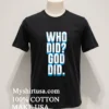 Who Did God Did Shirt Balck Shirt