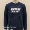 Who Do You Play For Bold Text Graphic Shirt Long Sleve Shirt