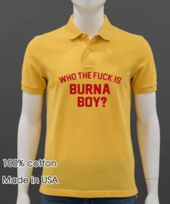 Who The Fuck Is Burna Boy Shirt