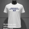 Whos Got It Better Than Us Fsg Shirt White T Shirt 2