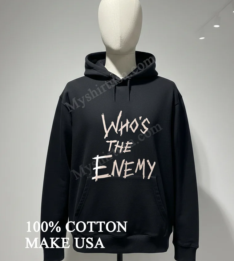 Whos The Enemy Distressed Horror Movie Style Font Shirt Hoodie Shirt