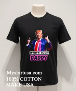 Who S Your Daddy Trump 2025 Shirt