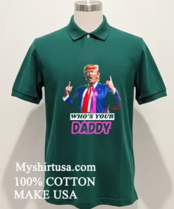 Who S Your Daddy Trump 2025 Shirt