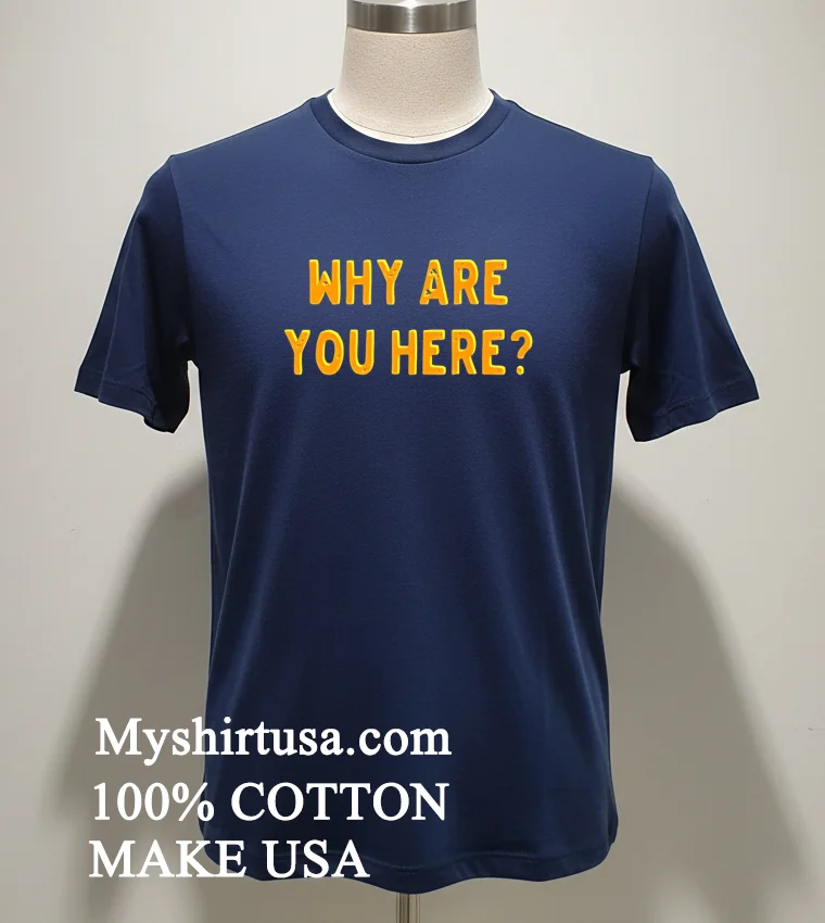 Why Are You Here Text Simple Shirt - navy-shirt Why Are You Here Text Simple Shirt Navy Shirt 1