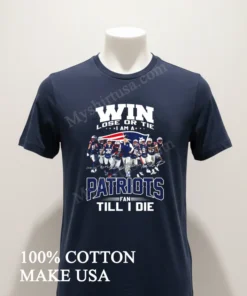 Win Lose Or Tie I Am A Patriots Fan Till I Die funny america t-shirts
