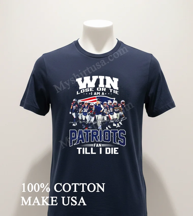 Win Lose Or Tie I Am A Patriots Fan Till I Die Shirt Navy Shirt 1