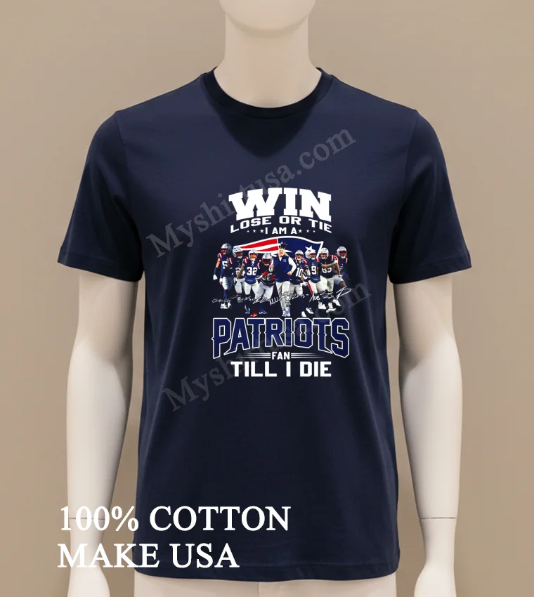Win Lose Or Tie I Am A Patriots Fan Till I Die funny america t-shirts - navy-shirt Win Lose Or Tie I Am A Patriots Fan Till I Die Shirt Navy Shirt