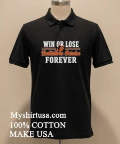 Win Or Lose Baltimore Orioles Forever Shirt