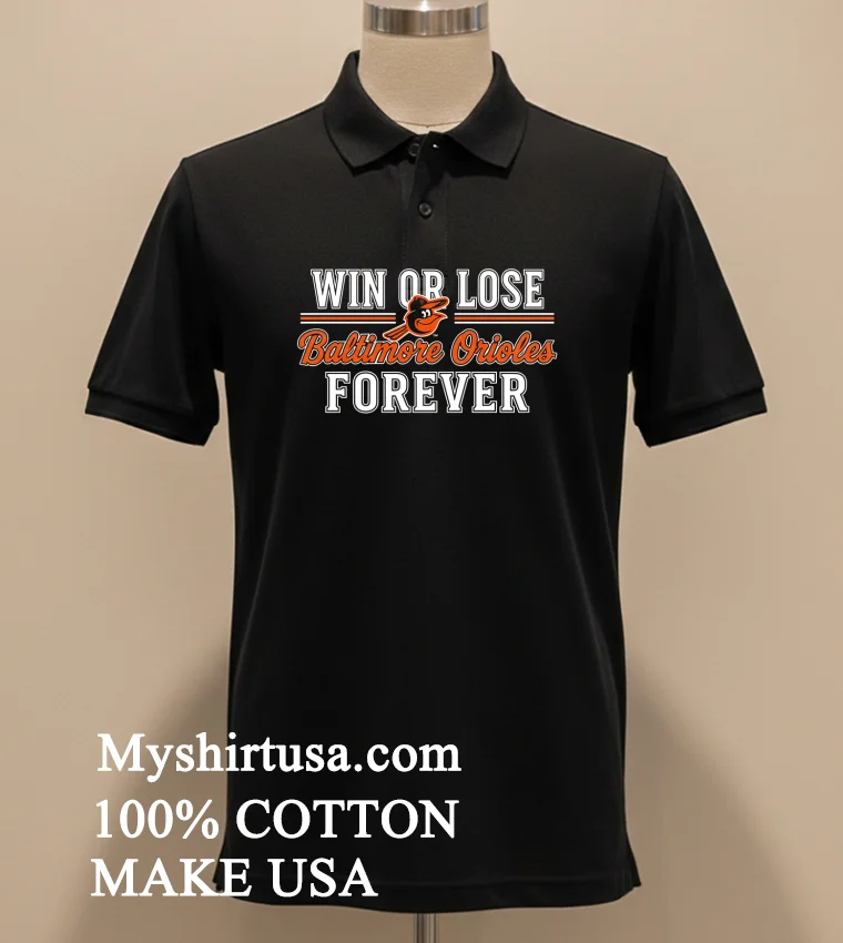Win Or Lose Baltimore Orioles Forever Shirt Balck Shirt 2