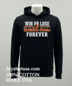 Win Or Lose Baltimore Orioles Forever Shirt