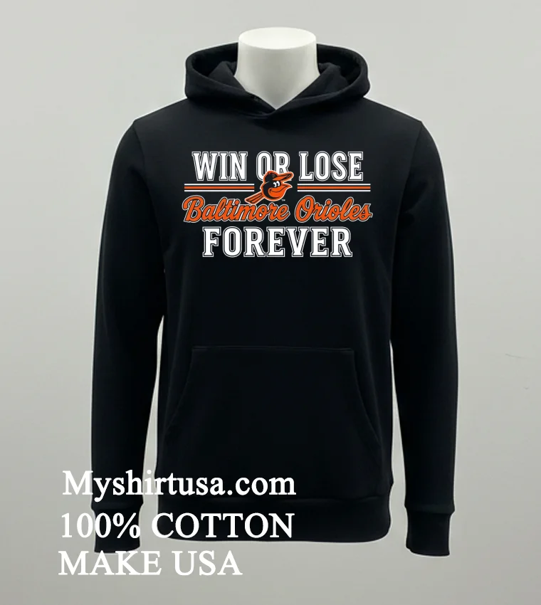 Win Or Lose Baltimore Orioles Forever Shirt Balck Shirt
