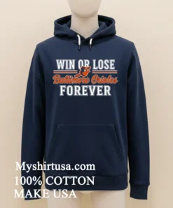 Win Or Lose Baltimore Orioles Forever Shirt