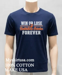 Win Or Lose Baltimore Orioles Forever Shirt