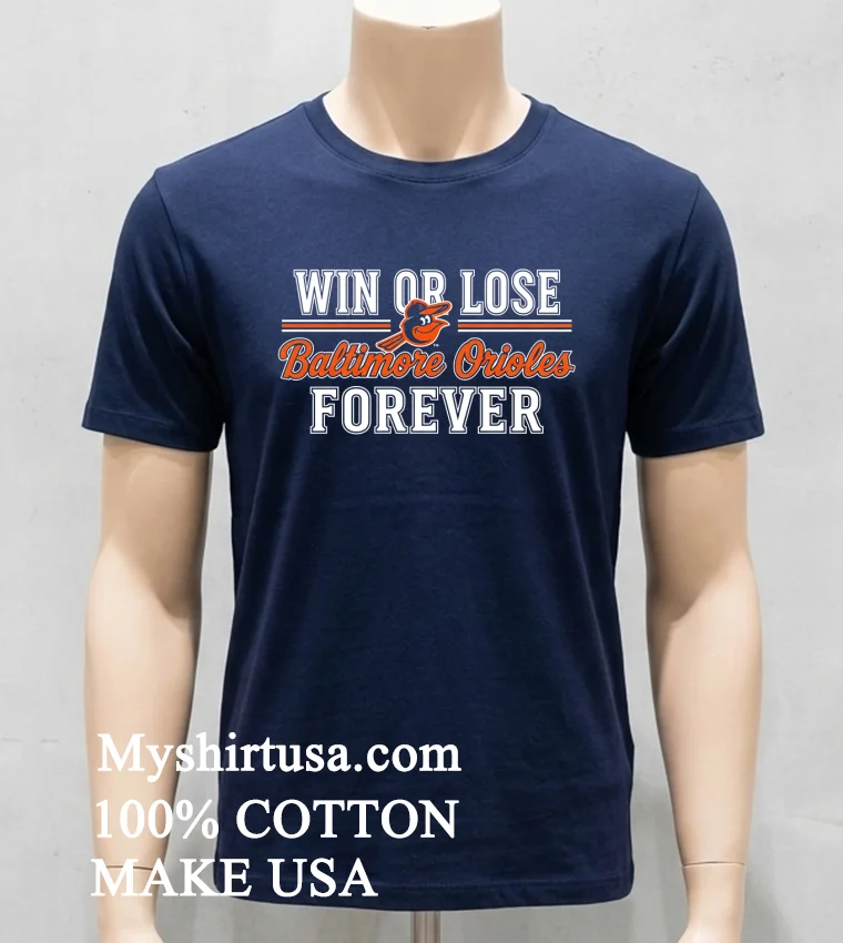 Win Or Lose Baltimore Orioles Forever Shirt - navy-shirt Win Or Lose Baltimore Orioles Forever Shirt Navy Shirt