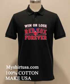 Win Or Lose Boston Red Sox Forever Shirt