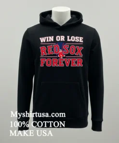 Win Or Lose Boston Red Sox Forever Shirt