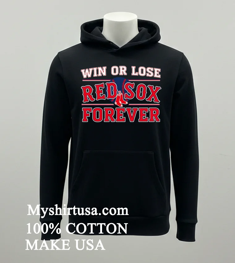 Win Or Lose Boston Red Sox Forever Shirt - balck-shirt Win Or Lose Boston Red Sox Forever Shirt Balck Shirt