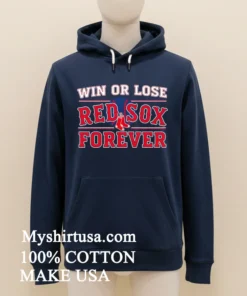 Win Or Lose Boston Red Sox Forever Shirt