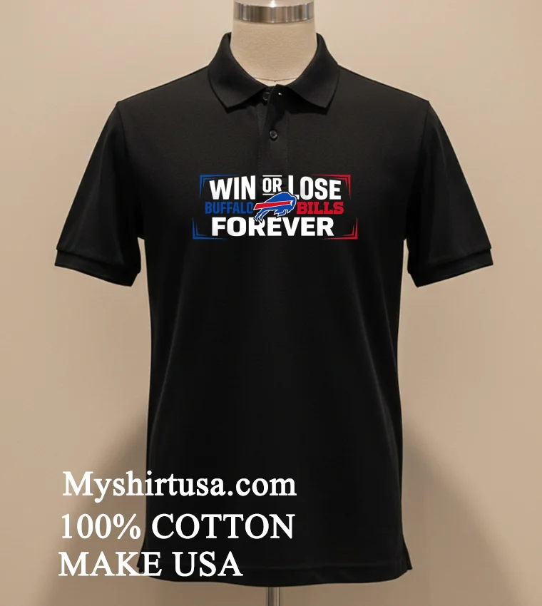 Win Or Lose Buffalo Bills Forever Shirt Balck Shirt 2
