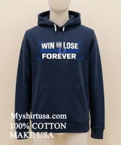 Win Or Lose Indianapolis Colts Forever Shirt