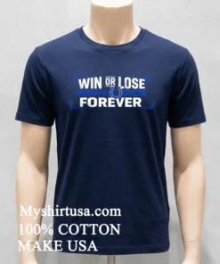 Win Or Lose Indianapolis Colts Forever Shirt