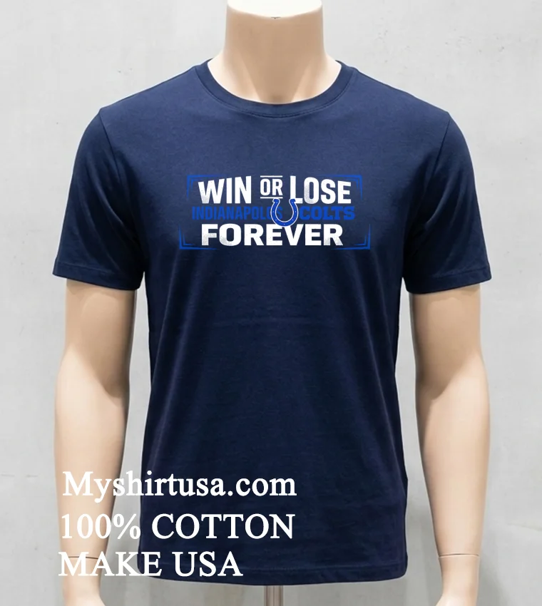 Win Or Lose Indianapolis Colts Forever Shirt - navy-shirt Win Or Lose Indianapolis Colts Forever Shirt Navy Shirt