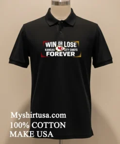 Win Or Lose Kansas City Chiefs Forever Shirt