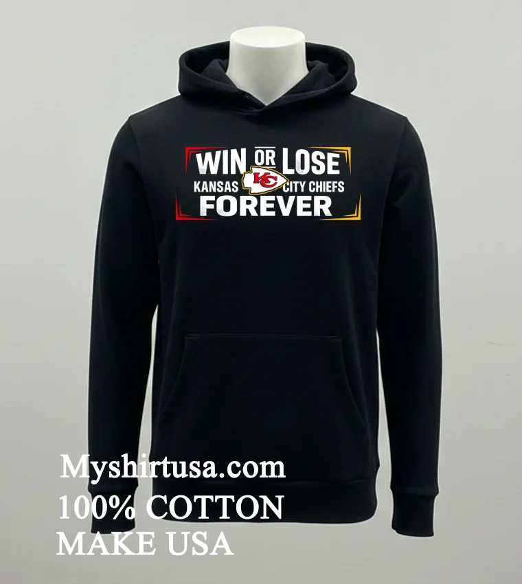 Win Or Lose Kansas City Chiefs Forever Shirt Balck Shirt