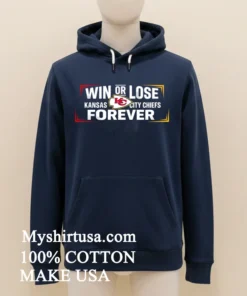 Win Or Lose Kansas City Chiefs Forever Shirt