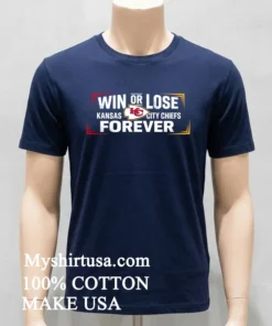 Win Or Lose Kansas City Chiefs Forever Shirt