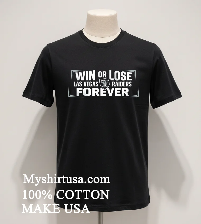 Win Or Lose Las Vegas Raiders Forever Shirt - balck-shirt Win Or Lose Las Vegas Raiders Forever Shirt Balck Shirt 1