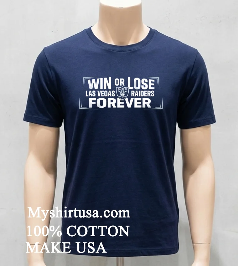Win Or Lose Las Vegas Raiders Forever Shirt Navy Shirt