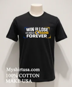 Win Or Lose Los Angeles Rams Forever Shirt
