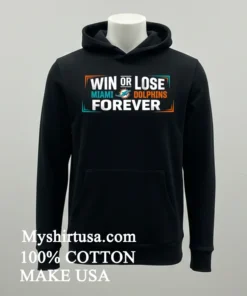 Win Or Lose Miami Dolphins Forever Shirt Balck Shirt