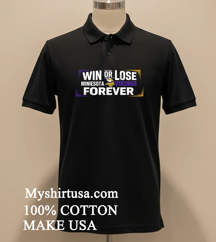 Win Or Lose Minnesota Vikings Forever Shirt Balck Shirt 2