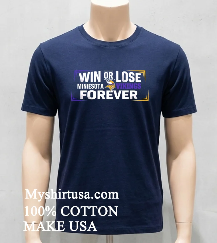 Win Or Lose Minnesota Vikings Forever Shirt - navy-shirt Win Or Lose Minnesota Vikings Forever Shirt Navy Shirt