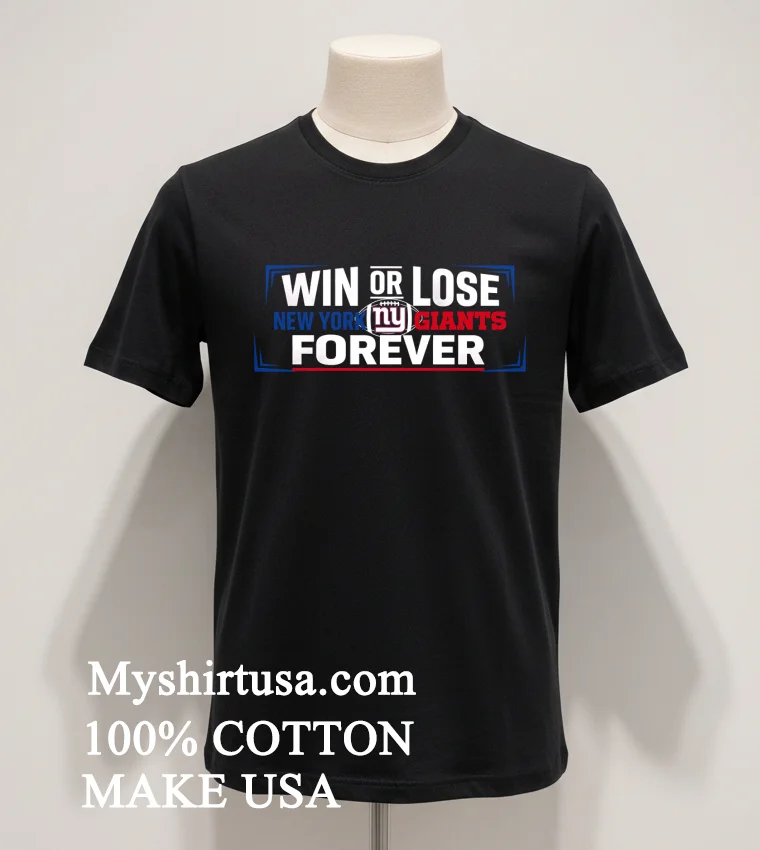 Win Or Lose New York Giants Forever Shirt Balck Shirt 1