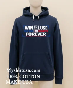 Win Or Lose New York Giants Forever Shirt