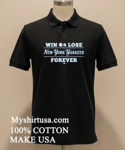 Win Or Lose New York Yankees Forever Shirt