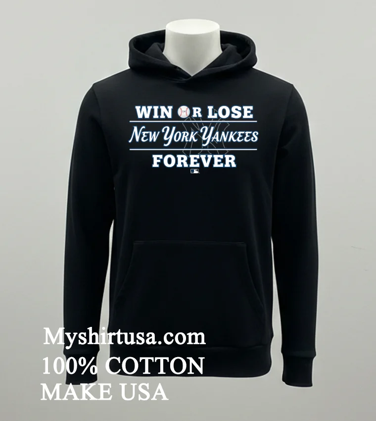 Win Or Lose New York Yankees Forever Shirt Balck Shirt